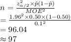 \\n=\frac{z_{\alpha/2}^{2}\times \hat p(1-\hat p)}{MOE^{2}}\\=\frac{1.96^{2}\times0.50\times(1-0.50)}{0.1^{2}}\\=96.04\\\approx97