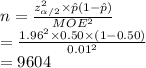 \\n=\frac{z_{\alpha/2}^{2}\times \hat p(1-\hat p)}{MOE^{2}}\\=\frac{1.96^{2}\times0.50\times(1-0.50)}{0.01^{2}}\\=9604