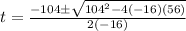 t=\frac{-104\pm\sqrt{104^2-4(-16)(56)}}{2(-16)}