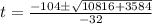 t=\frac{-104\pm\sqrt{10816+3584}}{-32}