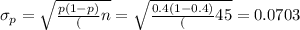 \sigma_p = \sqrt{\frac{p(1-p)}(n} =\sqrt{\frac{0.4(1-0.4)}(45}= 0.0703