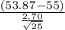 \frac{(53.87-55)}{\frac{2.70}{\sqrt{25} } }