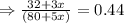 \Rightarrow \frac {32+3x}{(80+5x)} =0.44