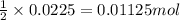 \frac{1}{2}\times 0.0225=0.01125mol