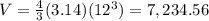 V = \frac{4}{3} (3.14) (12^{3}) = 7,234.56