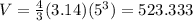 V = \frac{4}{3} (3.14) (5^{3}) = 523.333