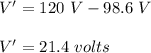 V'=120\ V-98.6\ V\\\\V'=21.4\ volts