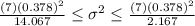 \frac{(7)(0.378)^2}{14.067} \leq \sigma^2 \leq \frac{(7)(0.378)^2}{2.167}