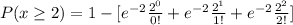 P(x\geq 2)=1-[{e^{-2} \frac{2^{0} }{0!} } +e^{-2} \frac{2^{1} }{1!} +e^{-2} \frac{2^{2} }{2!} ]