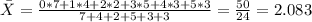 \bar X = \frac{0*7 + 1*4 + 2*2 + 3*5 + 4*3 + 5*3}{7+4+2+5+3+3}= \frac{50}{24}= 2.083