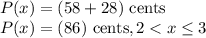 P(x) =(58 + 28)\text{ cents}\\P(x) =(86)\text{ cents}, 2 < x \leq 3