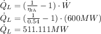 \dot Q_{L} = (\frac{1}{\eta_{th}}-1 )\cdot \dot W\\\dot Q_{L} = (\frac{1}{0.54}-1)\cdot (600 MW)\\\dot Q _{L} = 511.111 MW