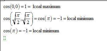 Find the critical points of the given function and then determine whether they are local maxima, loc