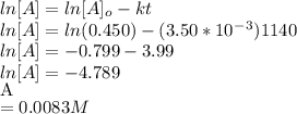 ln[A] = ln[A]_o - kt\\ln[A] = ln (0.450) - (3.50*10^-^3)1140\\ln[A] = -0.799 - 3.99\\ln[A] = -4.789\\[A] = 0.0083M