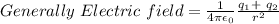 Generally \ Electric \ field = \frac{1}{4\pi\epsilon_0}\frac{q_1+\ q_2}{r^2}