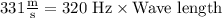 331\frac{\text{m}}{\text{s}}=320\text{ Hz}\times \text{Wave length}