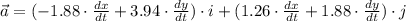 \vec a = (-1.88\cdot \frac{dx}{dt} + 3.94 \cdot \frac{dy}{dt})\cdot i + (1.26 \cdot \frac{dx}{dt} + 1.88 \cdot \frac{dy}{dt})\cdot j