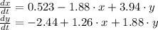 \frac{dx}{dt} = 0.523 - 1.88 \cdot x + 3.94 \cdot y\\\frac{dy}{dt} = - 2.44 + 1.26 \cdot x + 1.88 \cdot y\\