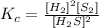K_c=\frac{[H_2]^2[S_2]}{[H_2S]^2}