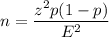 n  = \dfrac{z^2p(1-p) }{E^2}