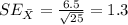 SE_{\bar X} = \frac{6.5}{\sqrt{25}}=1.3