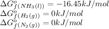 \Delta G^o_f_{(NH_3(l))}=-16.45kJ/mol\\\Delta G^o_f_{(H_2(g))}=0kJ/mol\\\Delta G^o_f_{(N_2(g))}=0kJ/mol