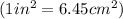 (1in^2=6.45cm^2)