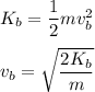 K_b=\dfrac{1}{2}mv_b^2\\\\v_b=\sqrt{\dfrac{2K_b}{m}}