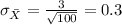 \sigma_{\bar X} = \frac{3}{\sqrt{100}}=0.3