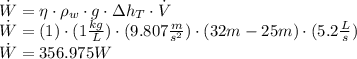 \dot W = \eta \cdot \rho_{w} \cdot g \cdot \Delta h_{T} \cdot \dot V\\\dot W = (1)\cdot (1 \frac{kg}{L} ) \cdot (9.807 \frac{m}{s^2}) \cdot (32 m - 25 m) \cdot (5.2 \frac{L}{s} )\\\dot W = 356.975 W