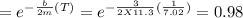=e^{-\frac{b}{2m}(T)} = e^{-\frac{3}{2X11.3}(\frac{1}{7.02})} = 0.98