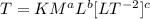 T = KM^{a}L^{b}  [LT^{-} ^{2}]^{c}