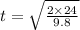 t=\sqrt{\frac{2\times 24}{9.8}}