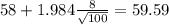 58+1.984\frac{8}{\sqrt{100}}=59.59