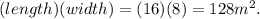 (length) (width) = (16)(8) = 128 m^{2}.