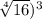 \sqrt[4]{16}) ^{3}