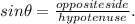sin\theta= \frac{opposite side}{hypotenuse}.