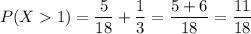 P(X1)=\dfrac{5}{18}+\dfrac{1}{3}=\dfrac{5+6}{18}=\dfrac{11}{18}