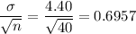 \dfrac{\sigma}{\sqrt{n}} = \dfrac{4.40}{\sqrt{40}} = 0.6957
