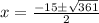 x=\frac{-15\pm\sqrt{361}} {2}