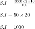 S.I = \frac{ 5000 \times 2 \times 10}{100}\\\\S.I = 50 \times 20\\\\S.I = 1000