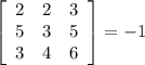 \left[\begin{array}{ccc}2&2&3\\5&3&5\\3&4&6\end{array}\right] = -1