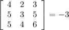 \left[\begin{array}{ccc}4&2&3\\5&3&5\\5&4&6\end{array}\right] = -3