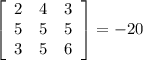 \left[\begin{array}{ccc}2&4&3\\5&5&5\\3&5&6\end{array}\right] =-20\\