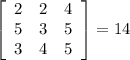 \left[\begin{array}{ccc}2&2&4\\5&3&5\\3&4&5\end{array}\right] = 14
