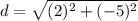 d=\sqrt{(2)^{2}+(-5)^{2}}