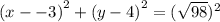 {(x -  - 3)}^{2}  +  {(y - 4)}^{2}  =  { (\sqrt{98} })^{2}