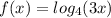f(x) =  log_{4}(3x)