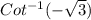 Cot^{-1}(-\sqrt{3}  )