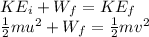 KE_i+W_f=KE_f\\\frac{1}{2}mu^2 + W_f = \frac{1}{2}mv^2